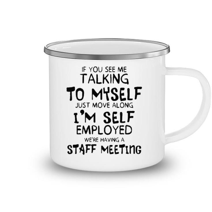 Funny If You See Me Talking To Myself Just Move Along Camping Mug