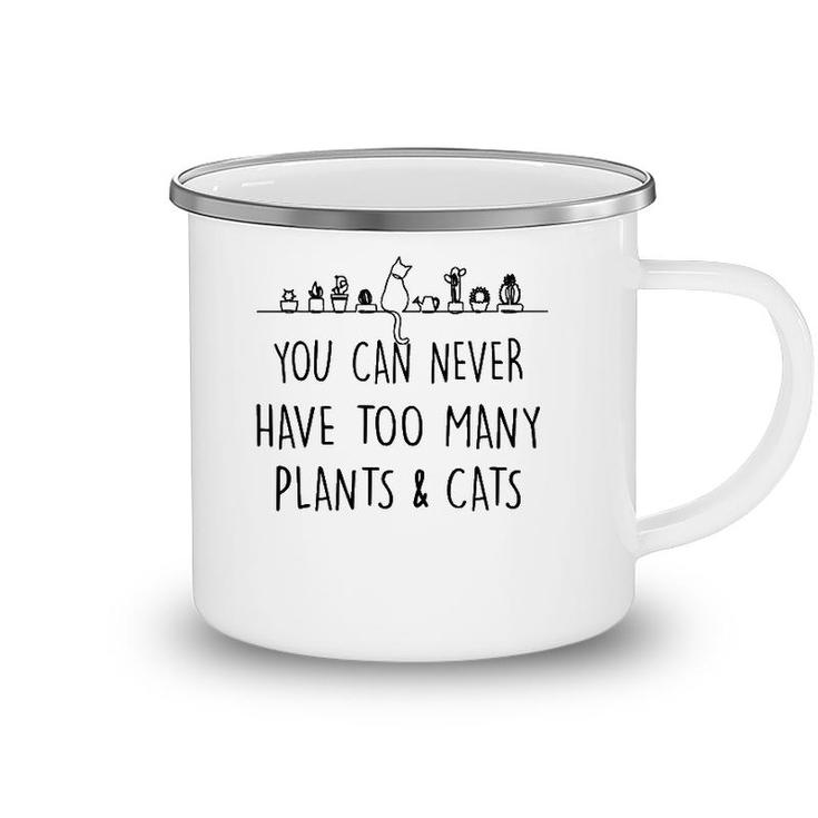 Funny You Can Never Have Too Many Plants And Cats Camping Mug