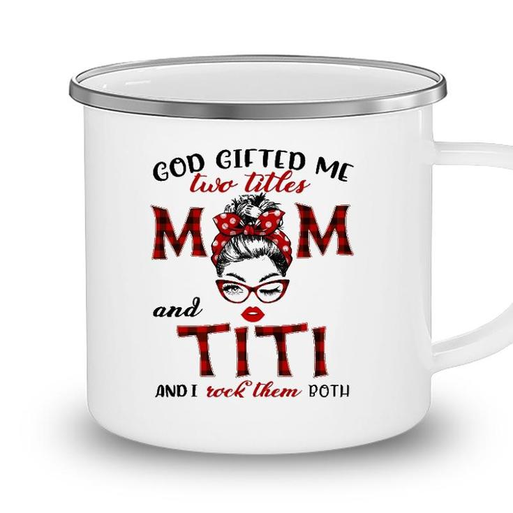 God Gifted Me Two Titles Mom And Titi Plaid Messy Bun Camping Mug