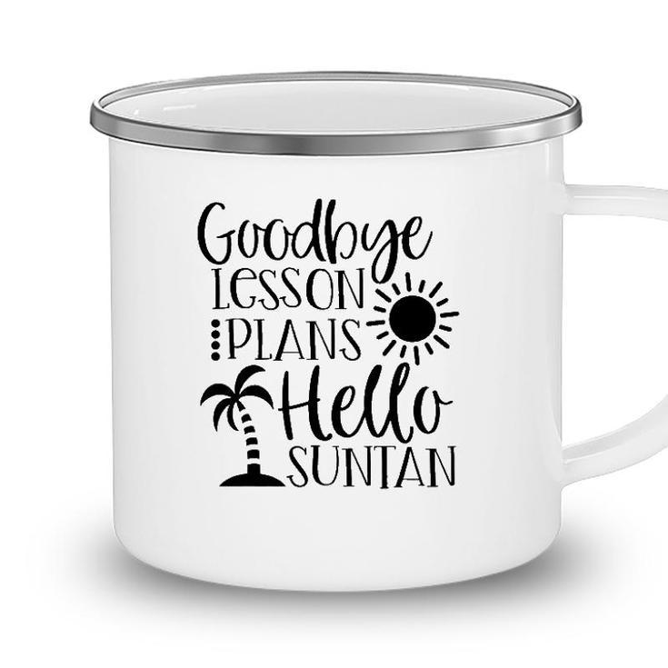 Goodbye Lesson Plans Hello Suntan Last Day Of School Teacher Life Summer Vacation Sun & Palm Trees Camping Mug