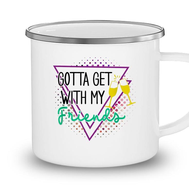 Gotta Get With My Friends Bridesmaid 90’S Bachelorette Party  Camping Mug