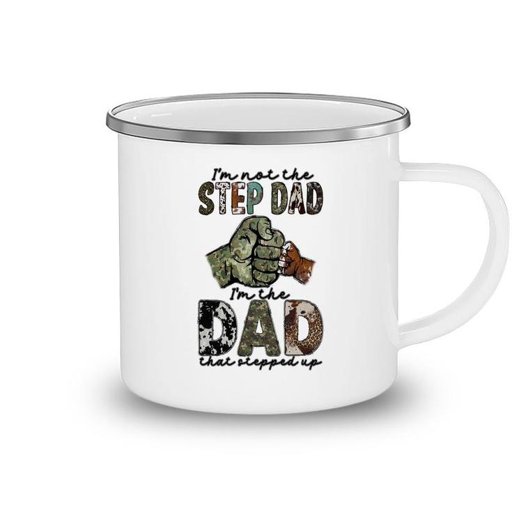 I Am Not The Step Dad I Am The Dad That Stepped Up Hero Father  Camping Mug