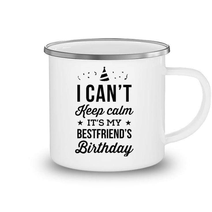I Cant Keep Calm Its My Best Friends Birthday Camping Mug