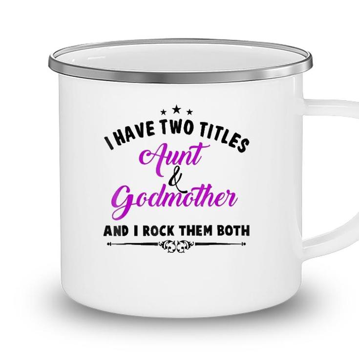 I Have Two Titles Aunt And Godmother For Best Aunty Camping Mug