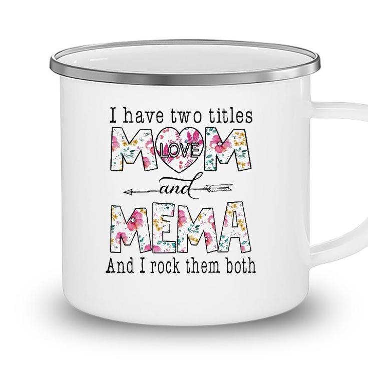 I Have Two Titles Mom And Mema Cute Flowers Gifts For Mema Camping Mug