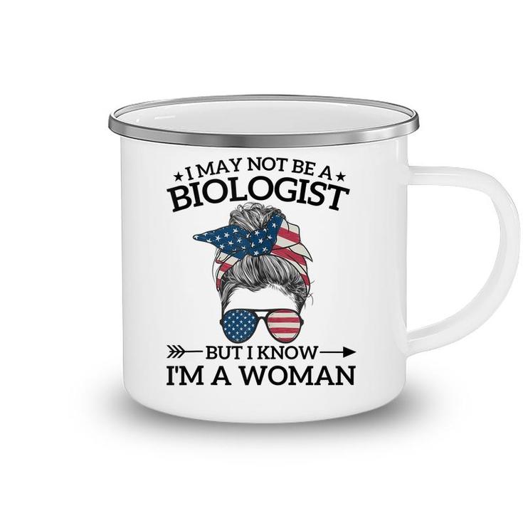 I May Not Be A Biologist But I Know Im A Woman Mothers Day  Camping Mug