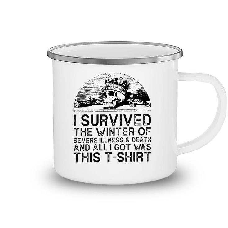 I Survived The Winter Of Severe Illness And Death And All I Got Was This Camping Mug