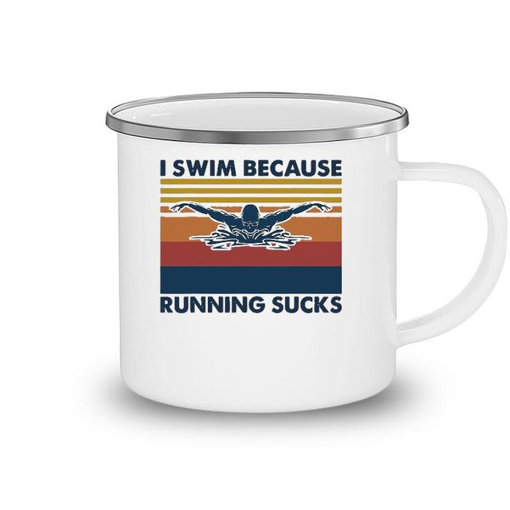 I Swim Because Running Sucks Swimming Camping Mug