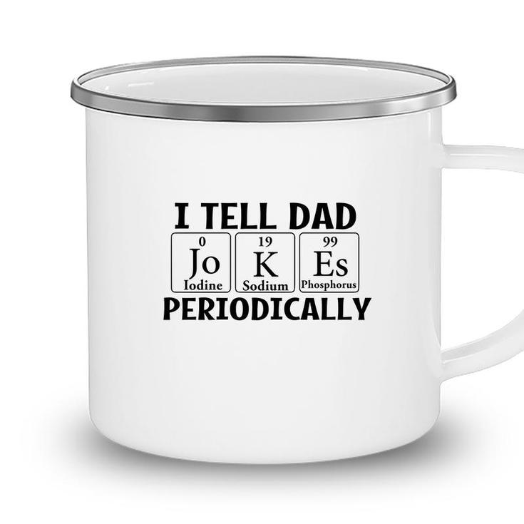 I Tell Dad Jokes Periodically Chemistry Funny Fathers Gift Camping Mug