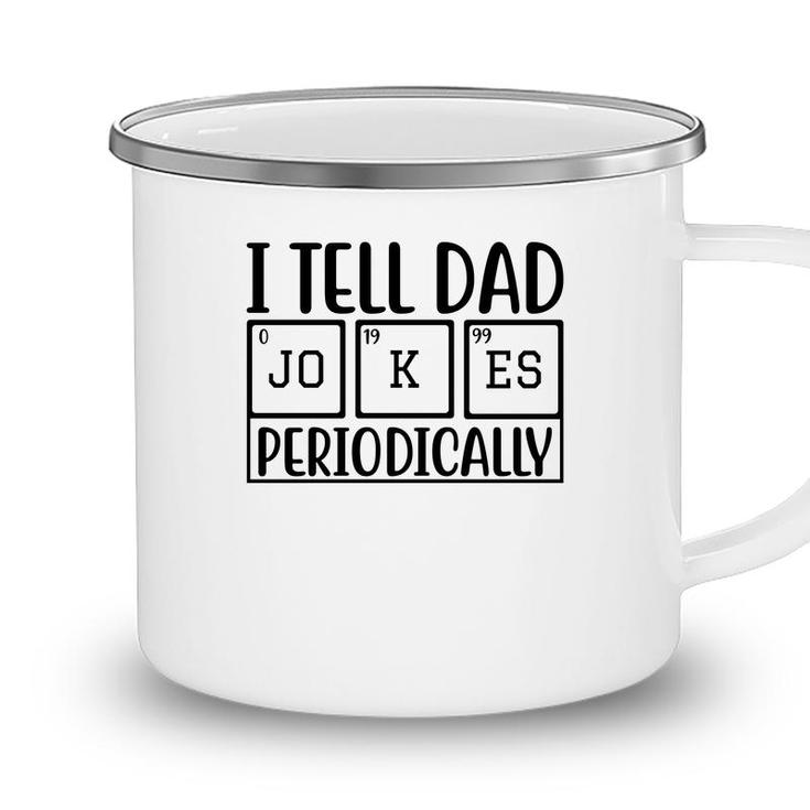 I Tell Dad Jokes Periodically Fathers Day Funny Quotes Camping Mug