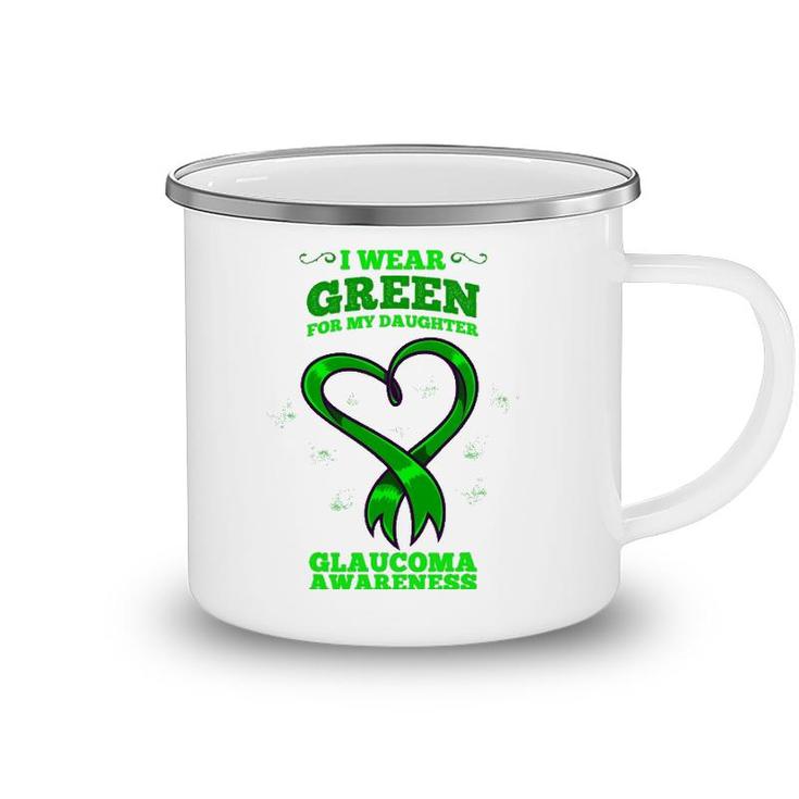 I Wear Green For My Daughter Glaucoma Awareness Camping Mug