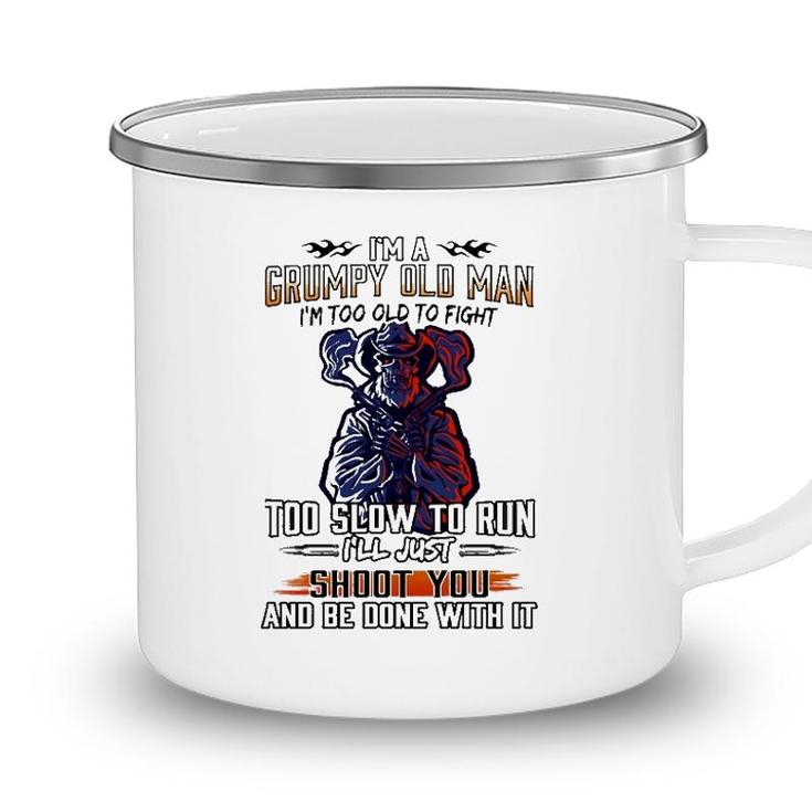 Im A Grumpy Old Man Im Too Old To Fight Too Slow To Run Ill Just Shoot You And Be Done With It Skeleton With Guns Camping Mug