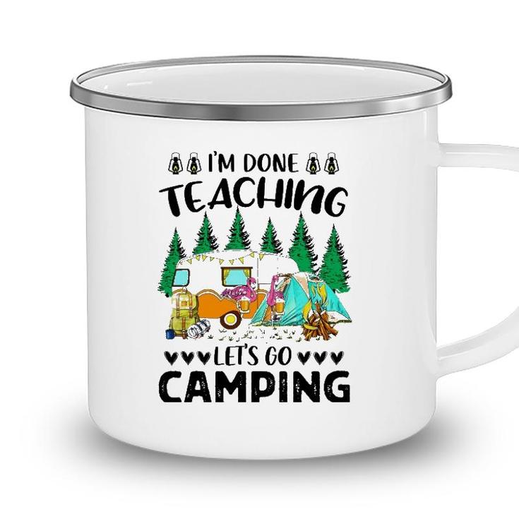 Im Done Teaching Lets Go Camping Camping Mug