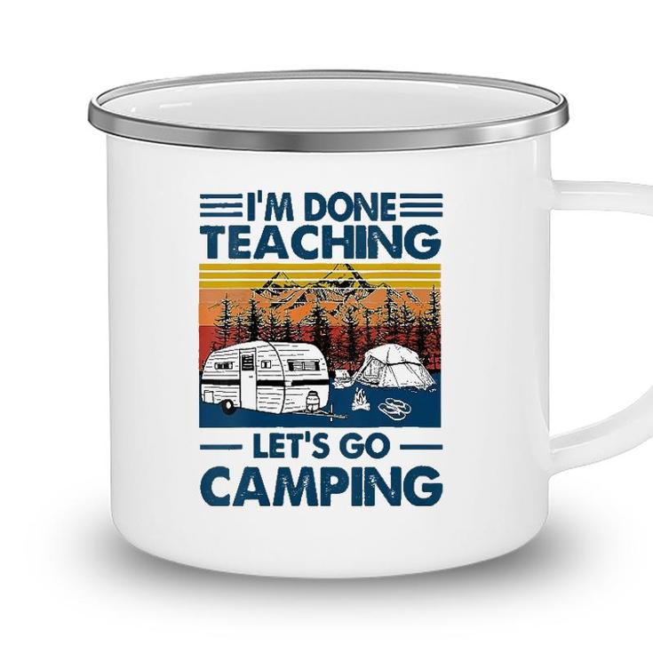 Im Done Teaching Lets Go Camping Funny Teacher Camping Mug