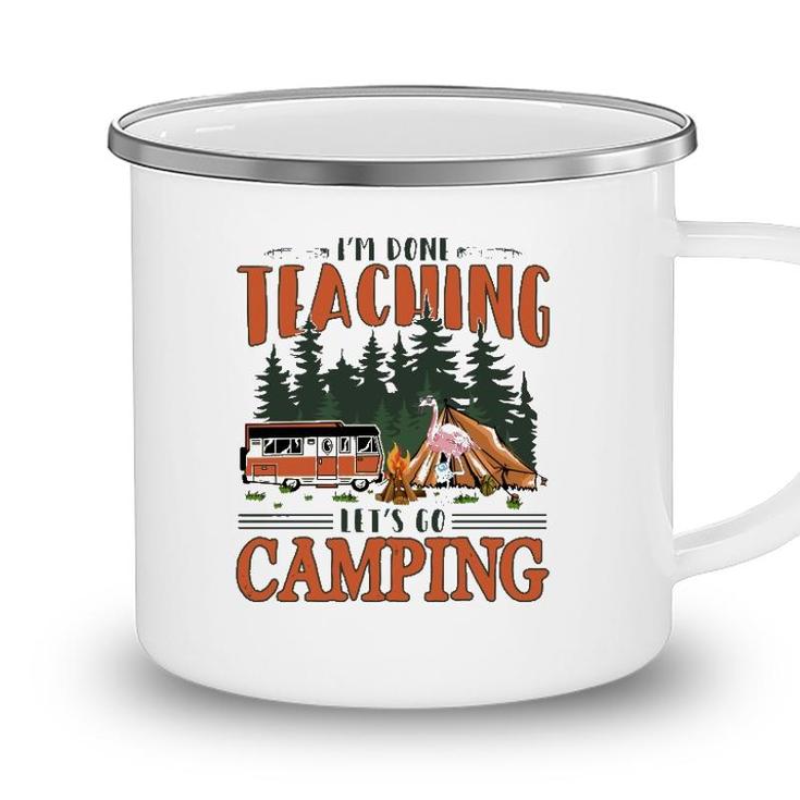 Im Done Teaching Lets Go Camping Summer Break Teacher Life Camping Mug