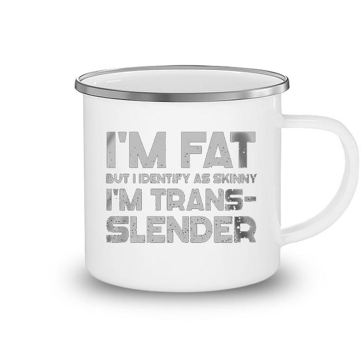 Im Fat But I Identify As Skinny Im Trans-Slender Camping Mug