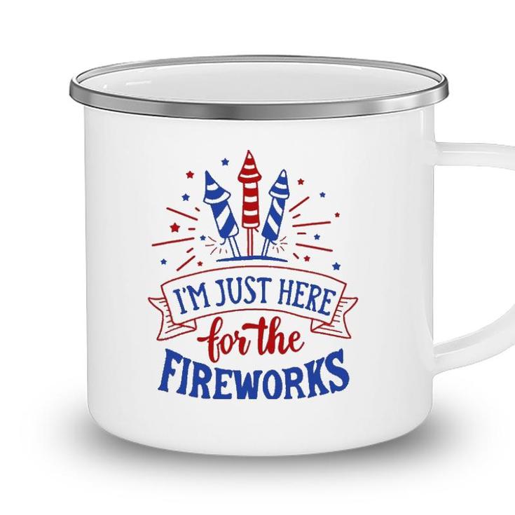 Im Just Here For The Fireworks 4Th Of July Independence Day Camping Mug