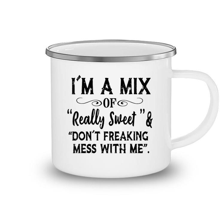 Im Mix Of Really Sweet & Dont Freaking Mess With Me Funny  Camping Mug