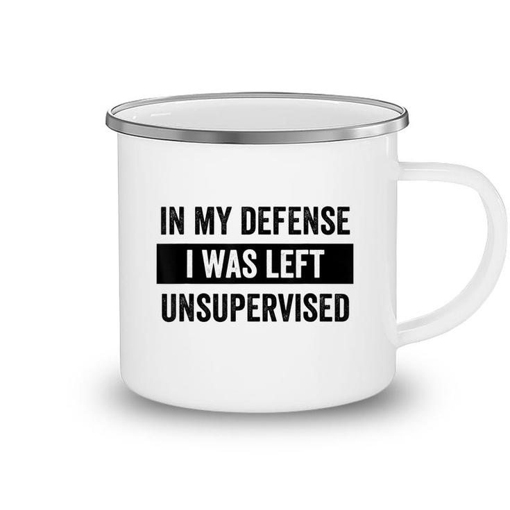 In My Defense I Was Left Unsupervised Funny Sarcasm Quote  Camping Mug