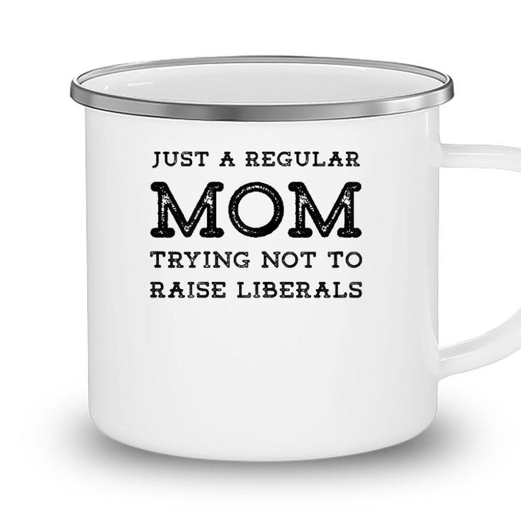 Just A Regular Mom Trying Not To Raise Liberals Camping Mug