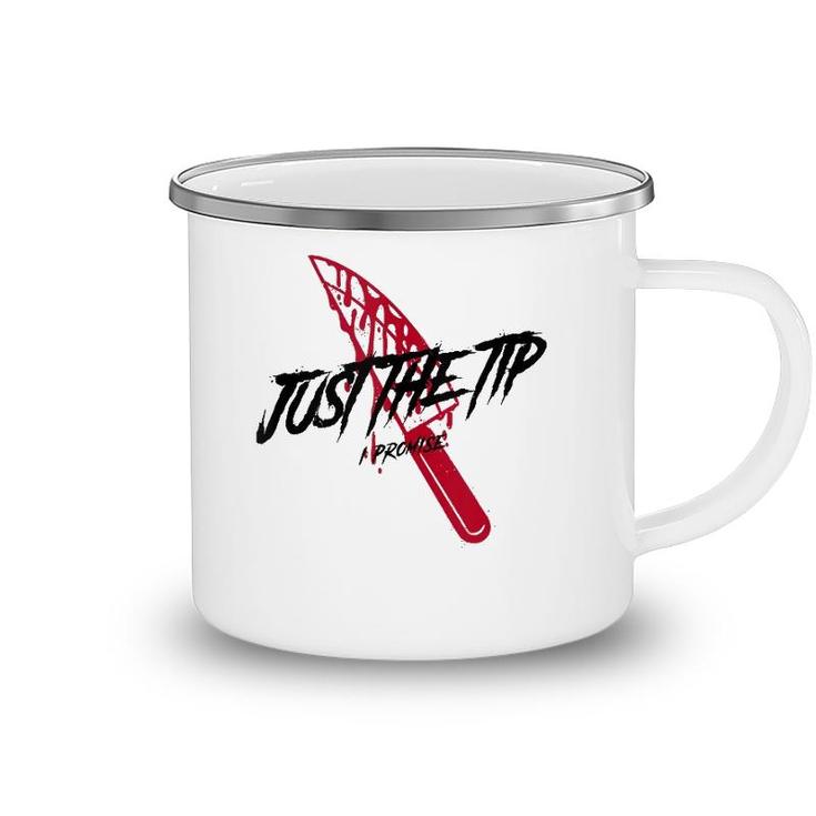Just The Tip I Promise Funny Bloody Knife Horror Movies Camping Mug