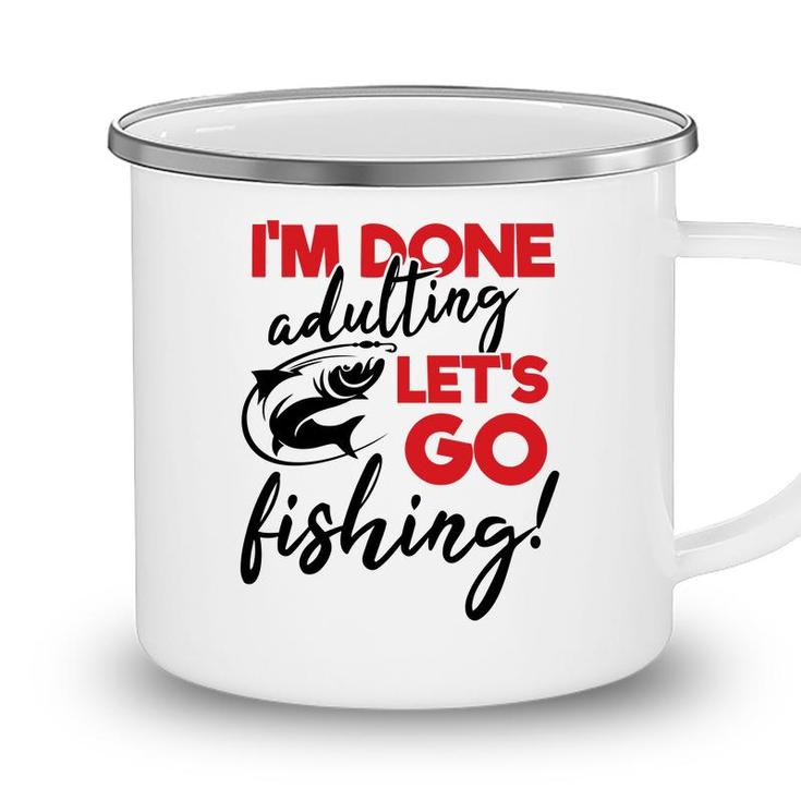 Lets Go Fishing I Am Done Adulting Fishing Lovers Gift Camping Mug