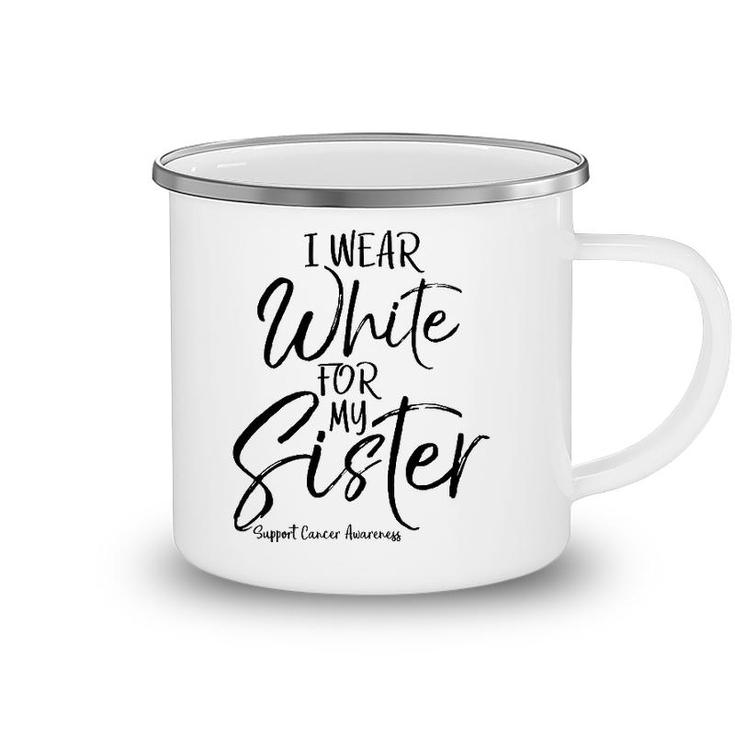 Matching Lung Cancer Support Gift I Wear White For My Sister Camping Mug