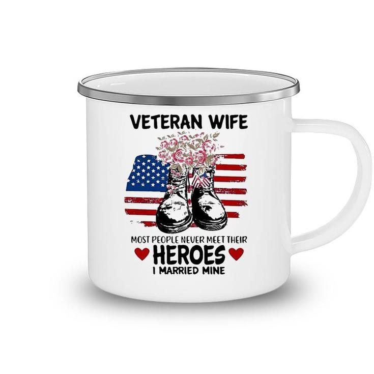 Most People Never Meet Their Heroes I Married Mine Im A Proud Veterans Wife Camping Mug