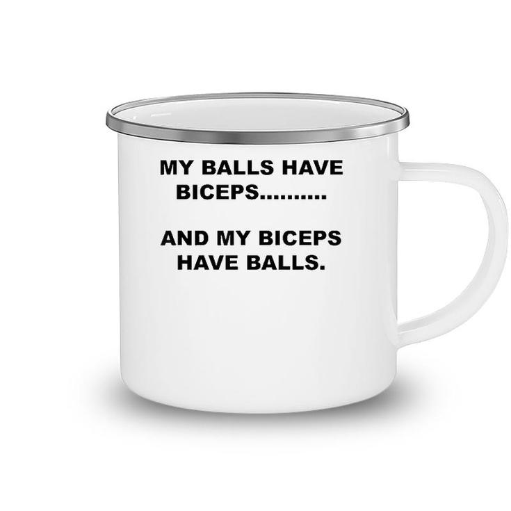 My Balls Have Biceps And My Biceps Have Balls Camping Mug