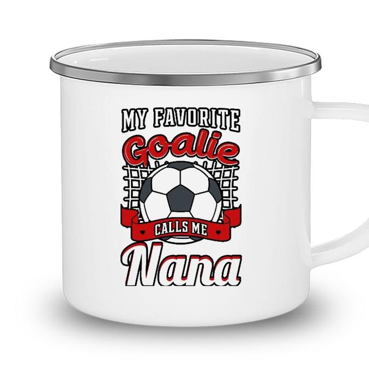 My Favorite Goalie Calls Me Nana Soccer Player Grandma Camping Mug