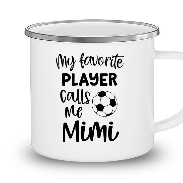 My Favorite Player Calls Me Mimi Grandma Soccer Game Day Camping Mug