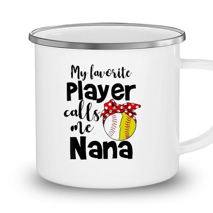My Favorite Player Calls Me Nana Softball Gift Camping Mug