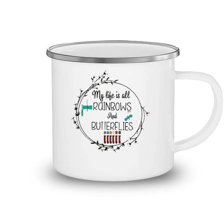 My Life Is All Rainbows And Butterflies Nurse Phlebotomist Camping Mug