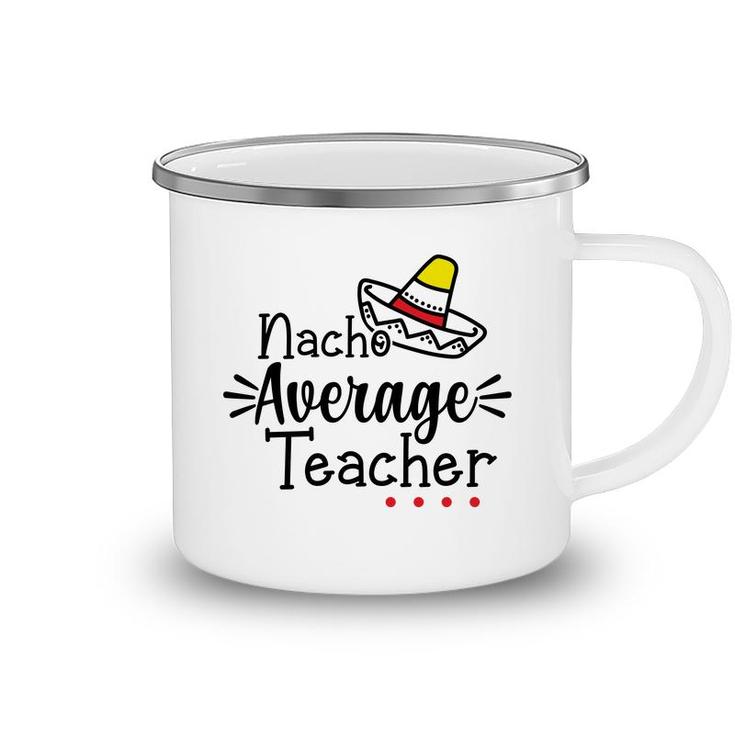 Nacho Average Teacher Black Color Trendy Camping Mug