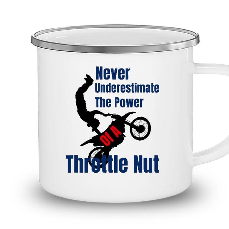 Never Underestimate The Power Of A Throttle Nut Camping Mug