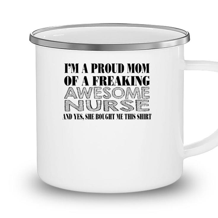 Nurse Mom Funny Gift - Proud Mom Of A Freaking Awesome Nurse Camping Mug