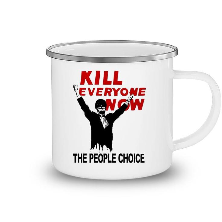Official Kill Everyone Now The People Choice Camping Mug