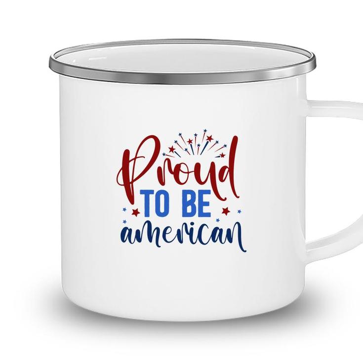 Proud To Be An American July Independence Day Graphic 2022 Camping Mug