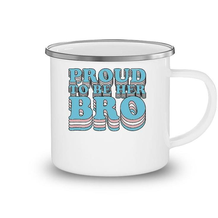 Proud Trans Brother Sibling Proud To Be Her Bro Transgender Camping Mug