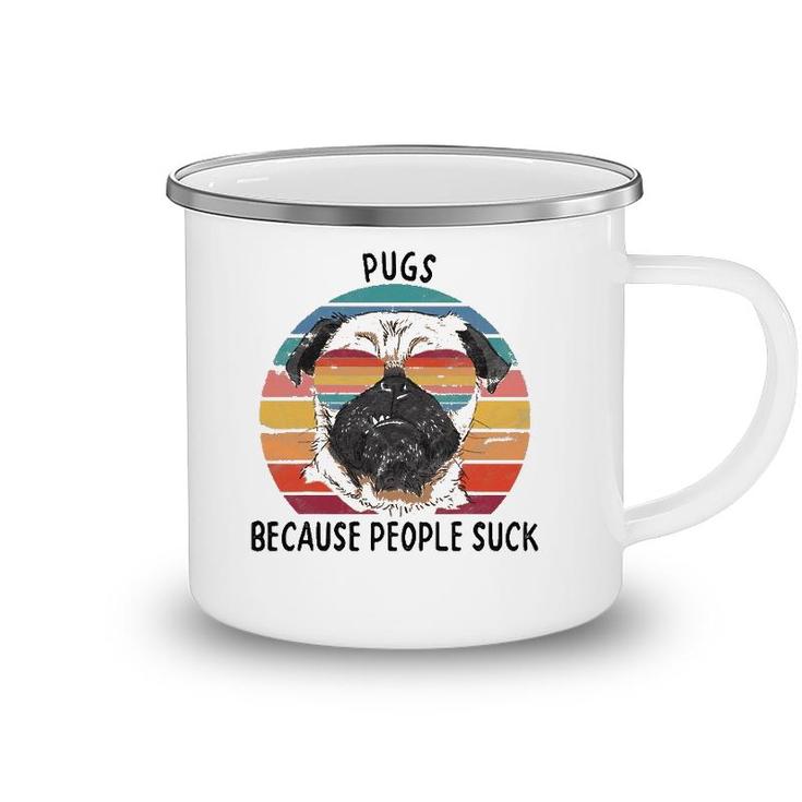 Pugs Because People Suck Funny Pug Dog Gifts Camping Mug