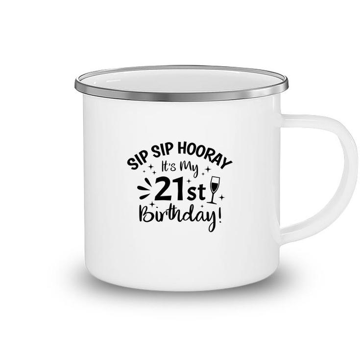 Sip Sip Hooray Its My Party 21St Birthday Camping Mug
