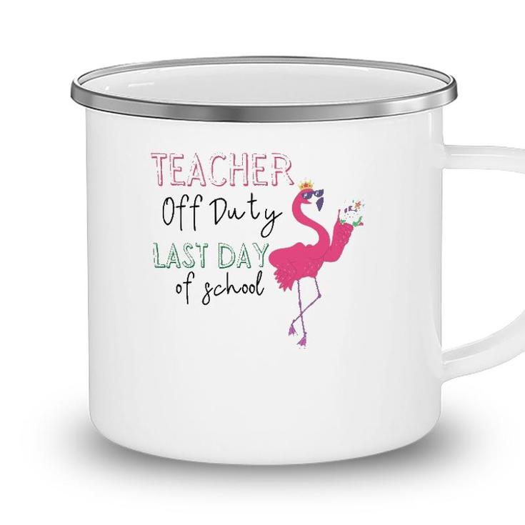 Teacher Off Duty Last Day Of School Teacher Flamingo Summer Camping Mug