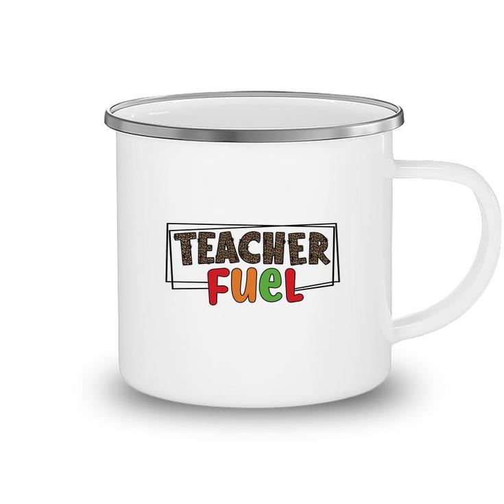 The Teacher Fuel Is Knowledge And Enthusiasm For The Job Camping Mug