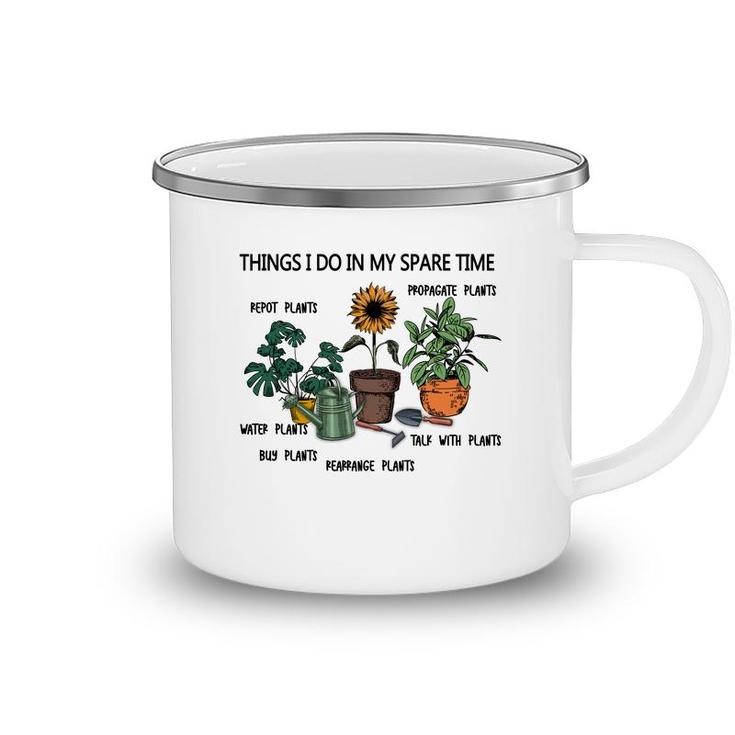Things I Do In My Spare Time Are Repot Plants Or Propagate Plants Or Water Plants Camping Mug