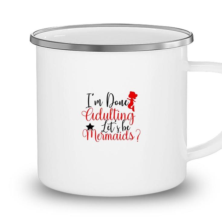 Trend I Am Done Adulting Lets Be Mermaids Cute Gift Ideas Camping Mug