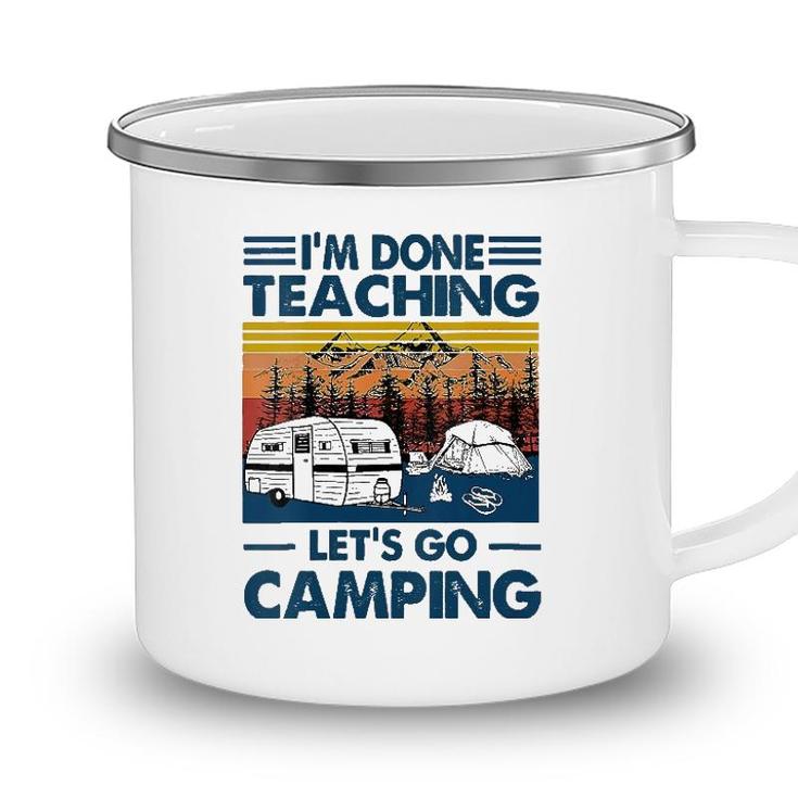 Womens Im Done Teaching Lets Go Camping Funny Teacher Gifts Camping Mug