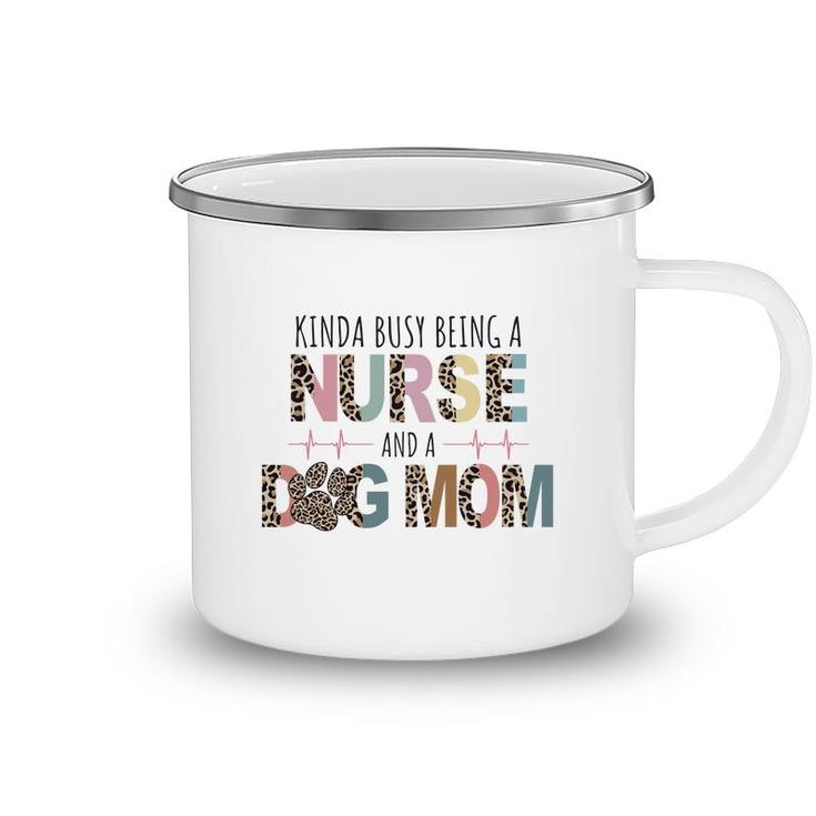 Womens Kinda Busy Being A Nurse And A Dog Mom Sublimation Camping Mug