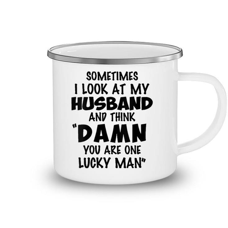 Womens Sometimes I Look At My Husband You Are One Lucky Man Funny V-Neck Camping Mug