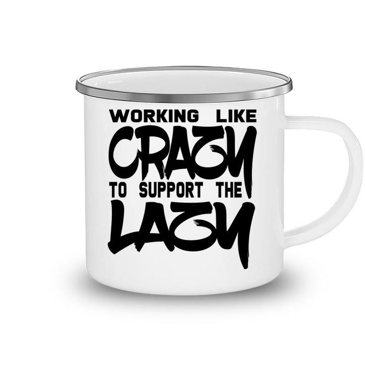 Working Like Crazy To Support The Lazy Quote Camping Mug