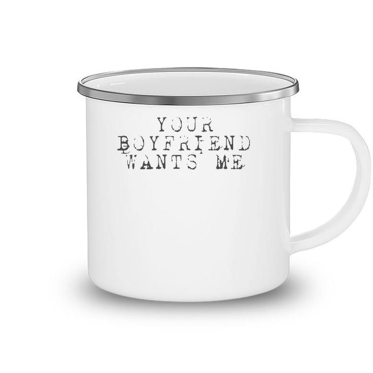 Your Boyfriend Wants Me - Funny Social Camping Mug